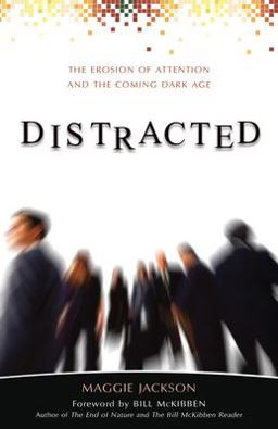 Distracted The Erosion of Attention and the Coming Dark Age  9781591026235 Front Cover