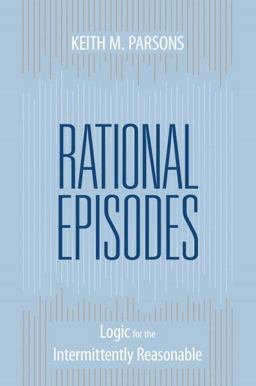 Rational Episodes Logic for the Intermittently Reasonable  9781591027300 Front Cover