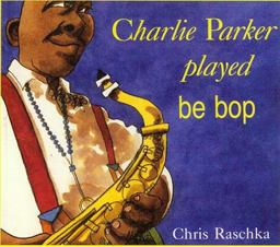 Charlie Parker Played Be Bop