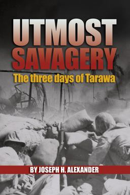 Utmost Savagery The Three Days of Tarawa  9781591140030 Front Cover