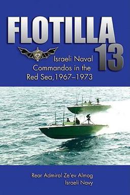 Flotilla 13 Israeli Naval Commandos in the Red Sea, 1967- 1973  9781591140153 Front Cover