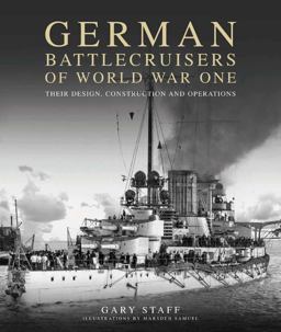 German Battlecruisers of World War One Their Design, Construction and Operations  9781591141914 Front Cover