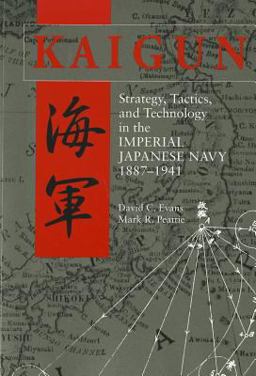Kaigun Strategy, Tactics, and Technology in the Imperial Japanese Navy, 1887-1941  9781591142447 Front Cover
