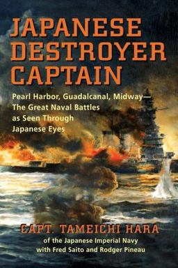 Japanese Destroyer Captain Pearl Harbor, Guadalcanal, Midway--the Great Naval Battles as Seen Through Japanese Eyes  9781591143543 Front Cover
