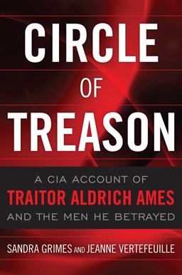 Circle of Treason A CIA Account of Traitor Aldrich Ames and the Men He Betrayed  9781591143963 Front Cover