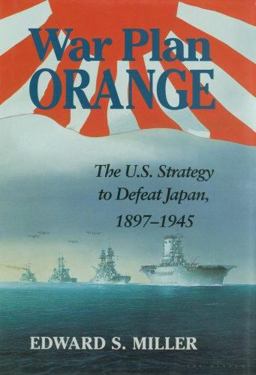 War Plan Orange The U. S. Strategy to Defeat Japan, 1897 - 1945  9781591145004 Front Cover