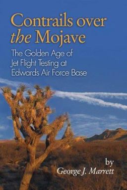 Contrails over the Mojave The Golden Age of Jet Flight Testing at Edwards Air Force Base  9781591145110 Front Cover
