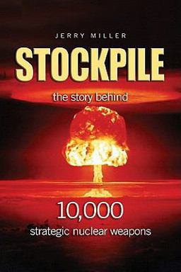 Stockpile The Story Behind 10,000 Strategic Nuclear Weapons  9781591145318 Front Cover
