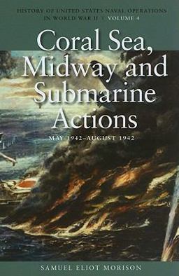 Coral Sea, Midway and Submarine Actions, May 1942 History of United States Naval Operations in World War II  9781591145509 Front Cover