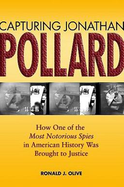 Capturing Jonathan Pollard How One of the Most Notorious Spies in American History Was Brought to Justice  9781591146476 Front Cover