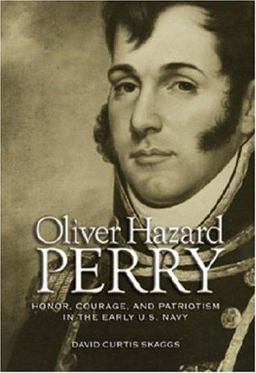 Oliver Hazard Perry Honor, Courage and Patriotism in the Early U. S. Navy  9781591147923 Front Cover