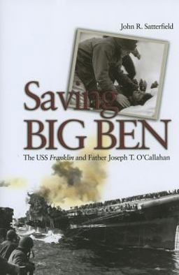 Saving Big Ben The USS Franklin and Father Joseph T. O'Callahan  9781591148081 Front Cover