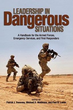 Leadership in Dangerous Situations A Handbook for the Armed Forces, Emergency Services and First Responders  9781591148326 Front Cover