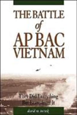 Battle of Ap Bac Vietnam They Did Everything but Learn from It  9781591148531 Front Cover