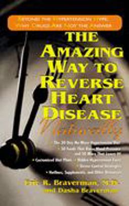 Amazing Way to Reverse Heart Disease Naturally Beyond the Hypertension Hype: Why Drugs Are Not the Answer 2nd 9781591201076 Front Cover