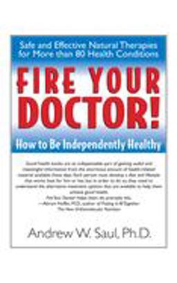 Fire Your Doctor! How to Be Independently Healthy  9781591201380 Front Cover