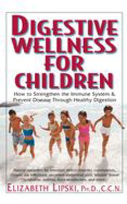 Digestive Wellness for Children How to Stengthen the Immune System and Prevent Disease Through Healthy Digestion  9781591201519 Front Cover