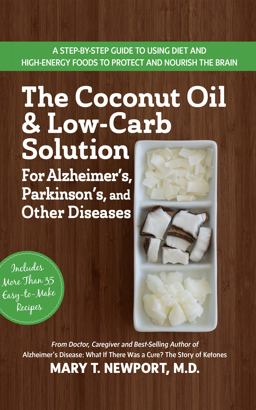 Coconut Oil and Low-Carb Solution for Alzheimer's, Parkinson's, and Other Diseases A Guide to Using Diet and a High-Energy Food to Protect and Nourish the Brain 2nd 9781591203810 Front Cover