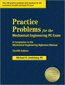 Practice Problems for the Mechanical Engineering PE Exam Practice Problems for the Mechanical Engineering PE Exam