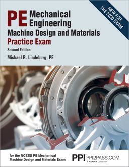 PPI PE Mechanical Engineering Machine Design and Materials Practice Exam, 2nd Edition - a Comprehensive Practice Exam for the NCEES PE Mechanical Machine Design and Materials Exam PPI PE Mechanical Engineering Machine Design and Materials Practice Exam, 2nd Edition - a Comprehensive Practice Exam for the NCEES PE Mechanical Machine Design and Materials Exam