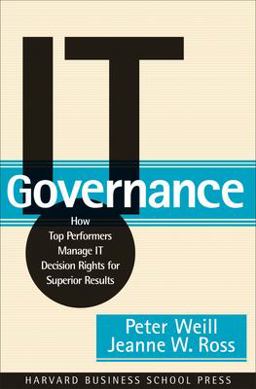 IT Governance How Top Performers Manage IT Decision Rights for Superior Results  9781591392538 Front Cover