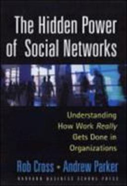 Hidden Power of Social Networks Understanding How Work Really Gets Done in Organizations  9781591392705 Front Cover