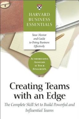 Creating Teams with an Edge The Complete Skill Set to Build Powerful and Influential Teams  9781591392903 Front Cover