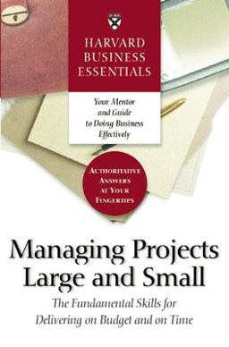 Harvard Business Essentials Managing Projects Large and Small The Fundamental Skills for Delivering on Budget and on Time  9781591393214 Front Cover