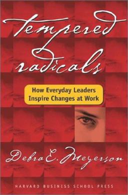 Tempered Radicals How Everyday Leaders Inspire Change at Work  9781591393252 Front Cover