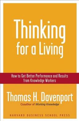 Thinking for a Living How to Get Better Performances and Results from Knowledge Workers  9781591394235 Front Cover