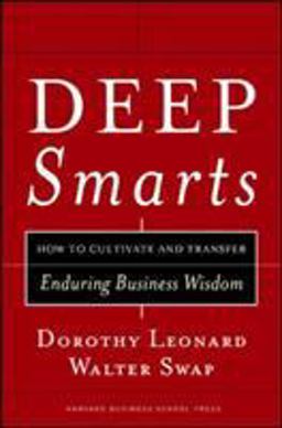 Deep Smarts How to Cultivate and Transfer Enduring Business Wisdom  9781591395287 Front Cover