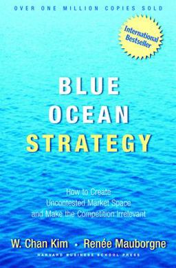 Blue Ocean Strategy How to Create Uncontested Market Space and Make the Competition Irrelevant  9781591396192 Front Cover