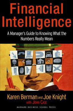 Financial Intelligence A Manager's Guide to Knowing What the Numbers Really Mean  9781591397649 Front Cover