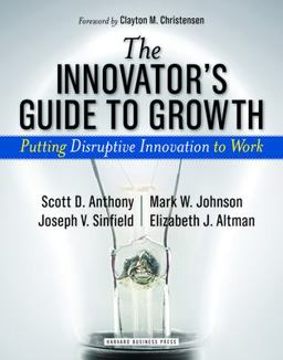 Innovator's Guide to Growth Putting Disruptive Innovation to Work  9781591398462 Front Cover