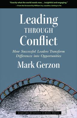 Leading Through Conflict How Successful Leaders Transform Differences into Opportunities  9781591399193 Front Cover