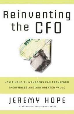 Reinventing the CFO How Financial Managers Can Transform Their Roles and Add Greater Value  9781591399452 Front Cover