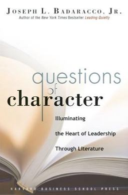 Questions of Character Illuminating the Heart of Leadership Through Literature  9781591399681 Front Cover