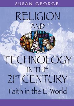 Religion and Technology in the 21st Century Faith in the E-World  9781591407140 Front Cover
