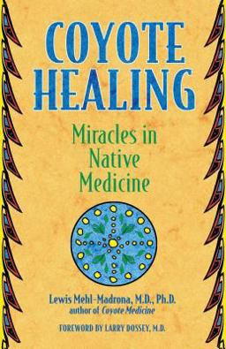 Coyote Healing Miracles in Native Medicine  9781591430100 Front Cover
