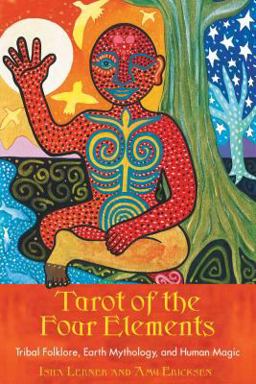 Tarot of the Four Elements Tribal Folklore, Earth Mythology, and Human Magic  9781591430308 Front Cover