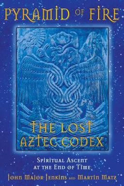 Pyramid of Fire: the Lost Aztec Codex Spiritual Ascent at the End of Time  9781591430322 Front Cover