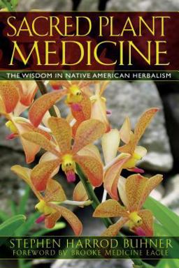 Sacred Plant Medicine The Wisdom in Native American Herbalism 3rd 9781591430582 Front Cover