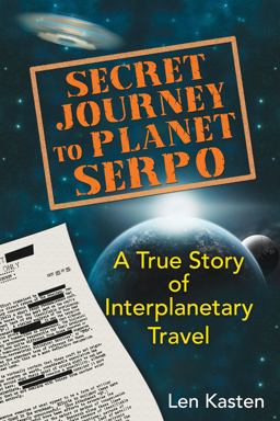 Secret Journey to Planet Serpo A True Story of Interplanetary Travel  9781591431466 Front Cover