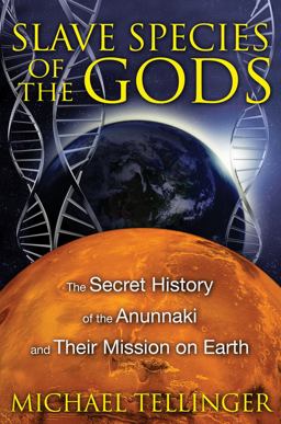 Slave Species of the Gods The Secret History of the Anunnaki and Their Mission on Earth 2nd 9781591431510 Front Cover