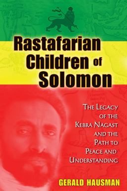 Rastafarian Children of Solomon The Legacy of the Kebra Nagast and the Path to Peace and Understanding  9781591431541 Front Cover