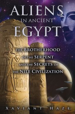 Aliens in Ancient Egypt The Brotherhood of the Serpent and the Secrets of the Nile Civilization  9781591431596 Front Cover