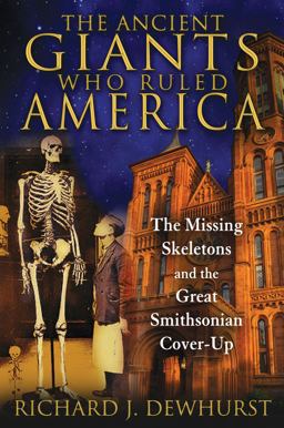 Ancient Giants Who Ruled America The Missing Skeletons and the Great Smithsonian Cover-Up  9781591431718 Front Cover