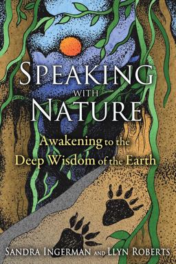 Speaking with Nature Awakening to the Deep Wisdom of the Earth  9781591431909 Front Cover