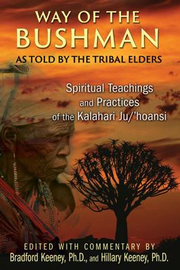 Way of the Bushman Spiritual Teachings and Practices of the Kalahari Ju/'hoansi  9781591432050 Front Cover