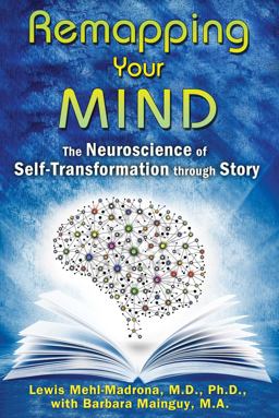 Remapping Your Mind The Neuroscience of Self-Transformation Through Story  9781591432098 Front Cover